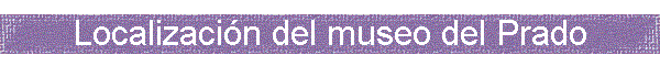 Localizacin del museo del Prado